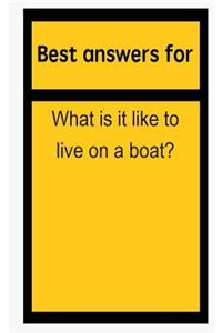 Best Answers for What Is It Like to Live on a Boat?