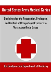 Guidelines for the Recognition, Evaluation, and Control of Occupational Exposure to Waste Anesthetic Gases