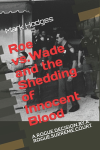 Roe vs.Wade and the Shedding of Innocent Blood