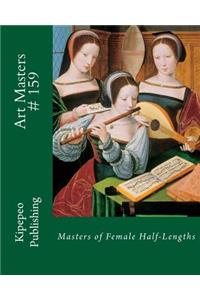 Art Masters # 159: Masters of Female Half-Lengths