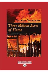 Three Million Acres of Flame (Large Print 16pt)