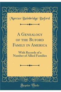 A Genealogy of the Buford Family in America: With Records of a Number of Allied Families (Classic Reprint)