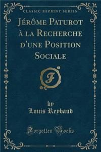 Jerome Paturot a la Recherche D'Une Position Sociale (Classic Reprint)