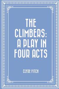 The Climbers: A Play in Four Acts