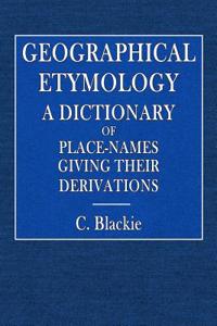 A Dictionary of Place-Names: Giving Their Derivations