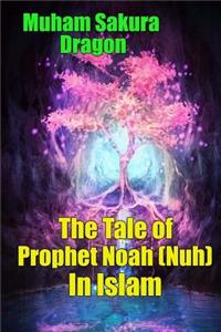 The Tale of Prophet Noah (Nuh) In Islam