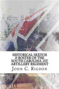 Historical Sketch & Roster Of The South Carolina 1st Artillery Regiment