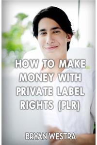 How To Make Money With Private Label Rights (PLR)