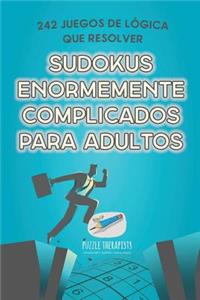 Sudokus enormemente complicados para adultos 242 juegos de lógica que resolver