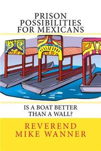 Prison Possibilities For Mexicans