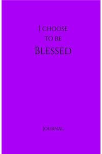 I Choose to Be Blessed Journal