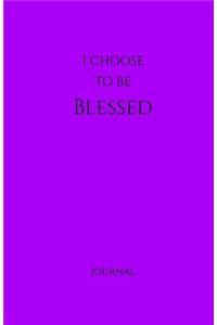 I Choose to Be Blessed Journal