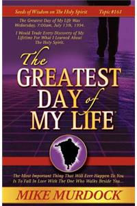 Greatest Day of My Life (Seeds Of Wisdom On The Holy Spirit, Volume 14)