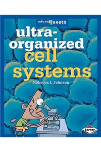 Ultra - Organized Cell Systems