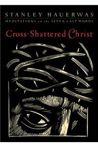 Cross-Shattered Christ