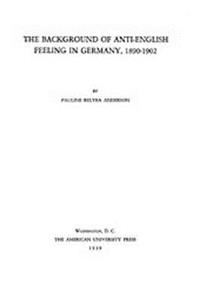 The Background of Anti-English Feeling in Germany, 1890-1902