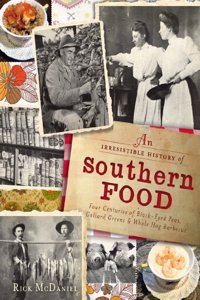 Irresistible History of Southern Food:: Four Centuries of Black-Eyed Peas, Collard Greens and Whole Hog Barbecuen