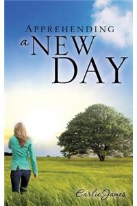 Apprehending a New Day