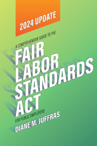 A Comprehensive Guide to the Fair Labor Standards ACT for Public Employers