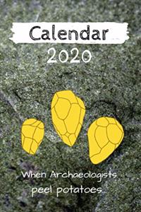 Calendar 2020 - When Archaeologists peel potatoes...