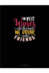 The Best Wines Are The Ones We Drink With Friends