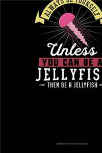 Always Be Yourself Unless You Can Be A Jellyfish Then Be A Jellyfish