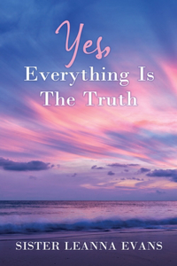 Yes, Everything Is the Truth