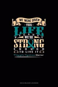 We Were Given This Life Because We're Strong Enough To Live It - Polycystic Syndrome Warrior