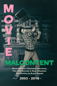 Movie Malcontent: Movie Reviews, Filmmaker Interviews, Film Fest Journals & Misc. Cinematic Commentary by Bryan Stumpf, 2003 - 2018