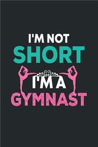I'm Not Short I'm A Gymnast