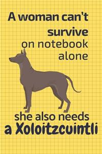 A woman can't survive on notebook alone she also needs a Xoloitzcuintli