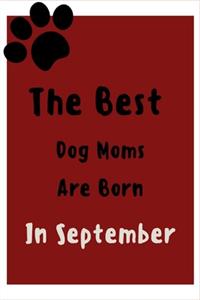 The Best Dog Moms Are Born In September Journal