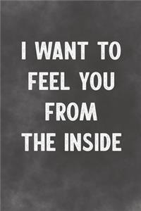 I Want To Feel You From The Inside
