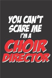 You Can't Scare Me I'm a Choir Director