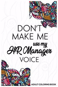 Don't Make Me Use My HR Manager Voice Adult Coloring Book