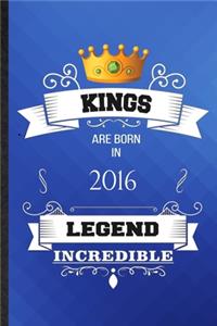 Kings Are Born In 2016 Legend Incredible