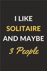 I Like Solitaire And Maybe 3 People