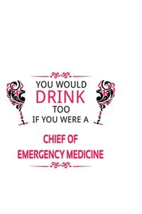 You Would Drink Too If You Were A Chief Of Emergency Medicine