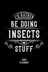 I'd Rather Be Doing Insects Stuff 2020 Planner