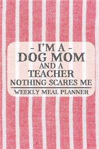 I'm a Dog Mom and a Teacher Nothing Scares Me Weekly Meal Planner