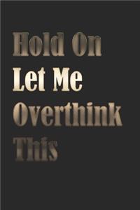 Hold On Let Me Overthink This