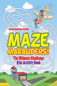 Maze Marauders! the Ultimate Challenge Kids Activity Book