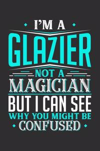 I'm A Glazier Not A Magician But I can See Why You Might Be Confused
