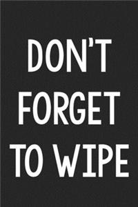 Don't Forget to Wipe: College Ruled Notebook - Better Than a Greeting Card - Gag Gifts For People You Love