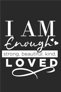 I Am Enough Strong. Beautiful. Kind. Loved