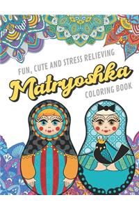 Fun Cute And Stress Relieving Matryoshka Coloring Book