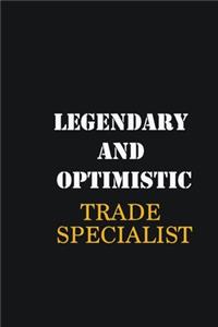 Legendary and Optimistic Trade Specialist