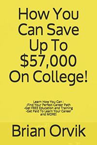 How You Can Save Up To $57,000 On College!