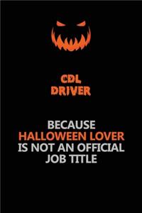 CDL Driver Because Halloween Lover Is Not An Official Job Title