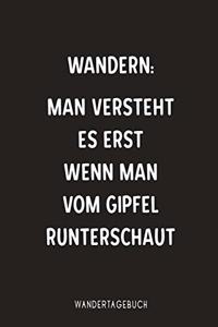 Wandern man versteht es erst wenn man vom Gipfel runterschaut Wandertagebuch